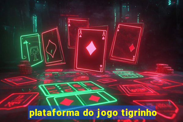 plataforma do jogo tigrinho